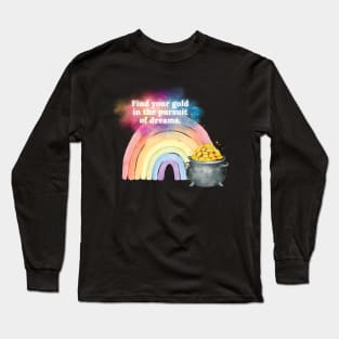 Find your gold in the pursuit of dreams. Long Sleeve T-Shirt